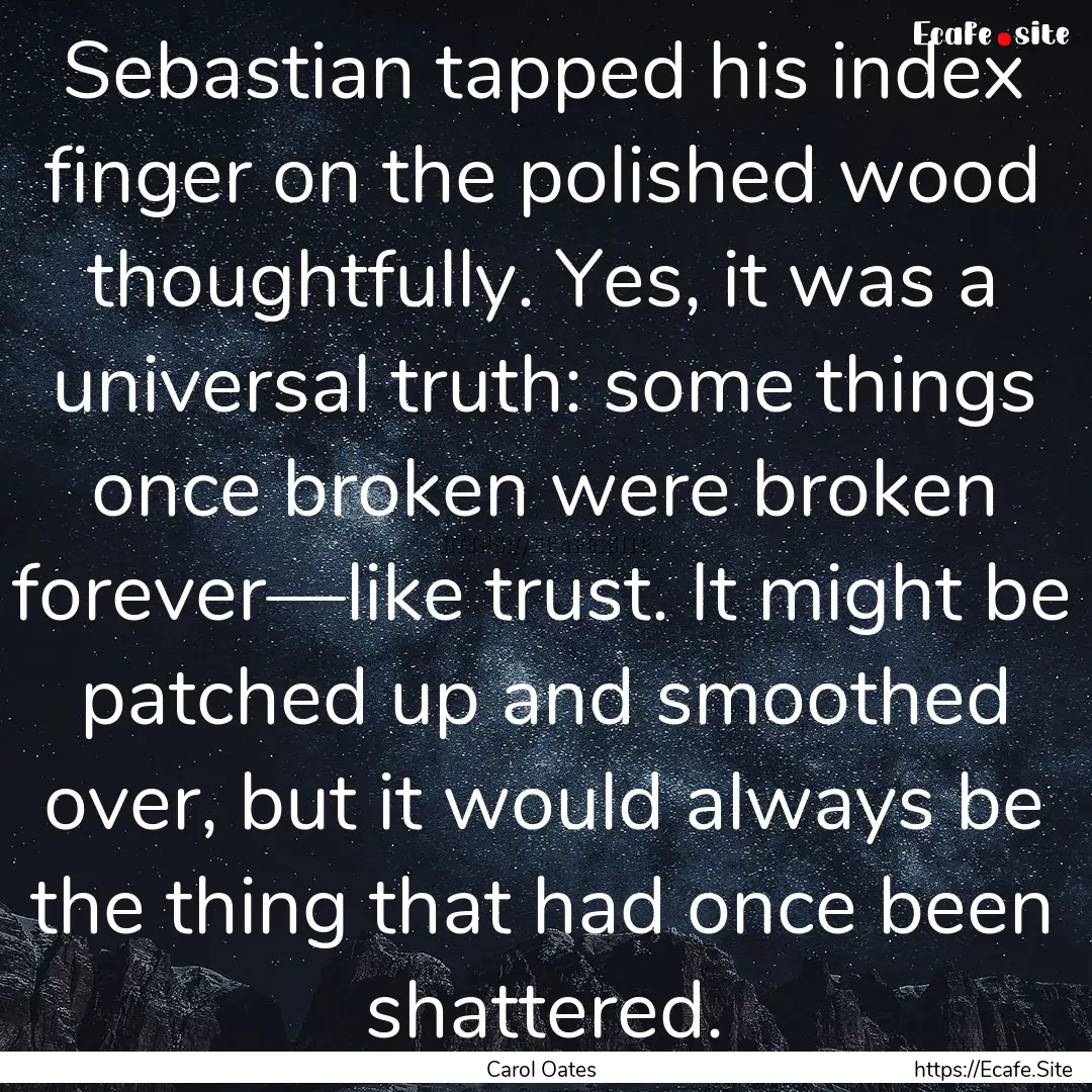 Sebastian tapped his index finger on the.... : Quote by Carol Oates