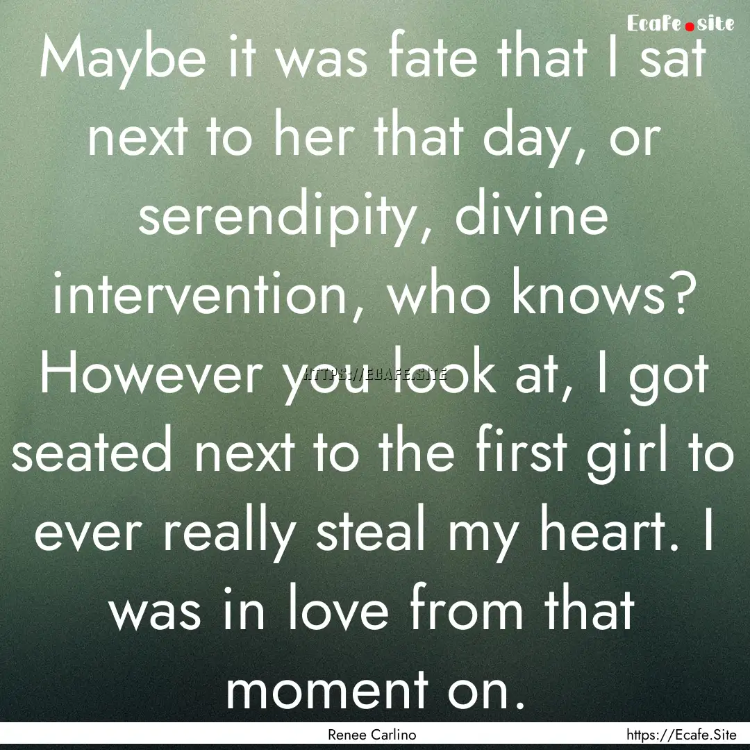 Maybe it was fate that I sat next to her.... : Quote by Renee Carlino