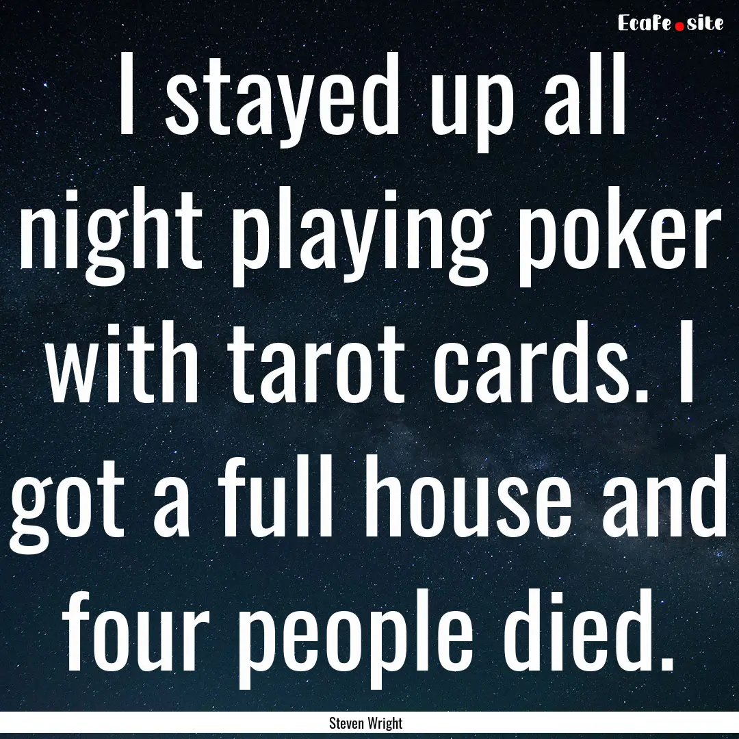 I stayed up all night playing poker with.... : Quote by Steven Wright