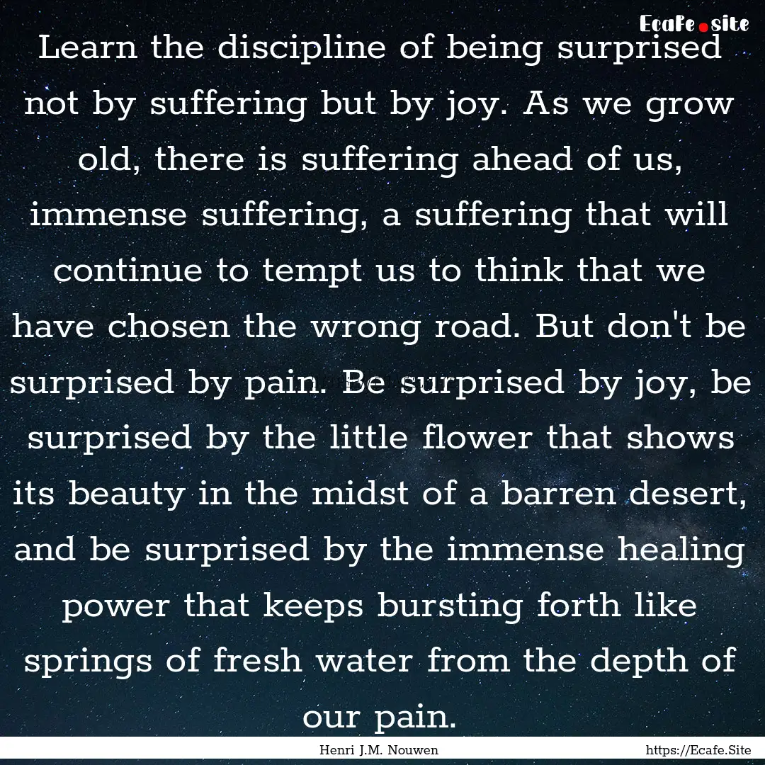 Learn the discipline of being surprised not.... : Quote by Henri J.M. Nouwen