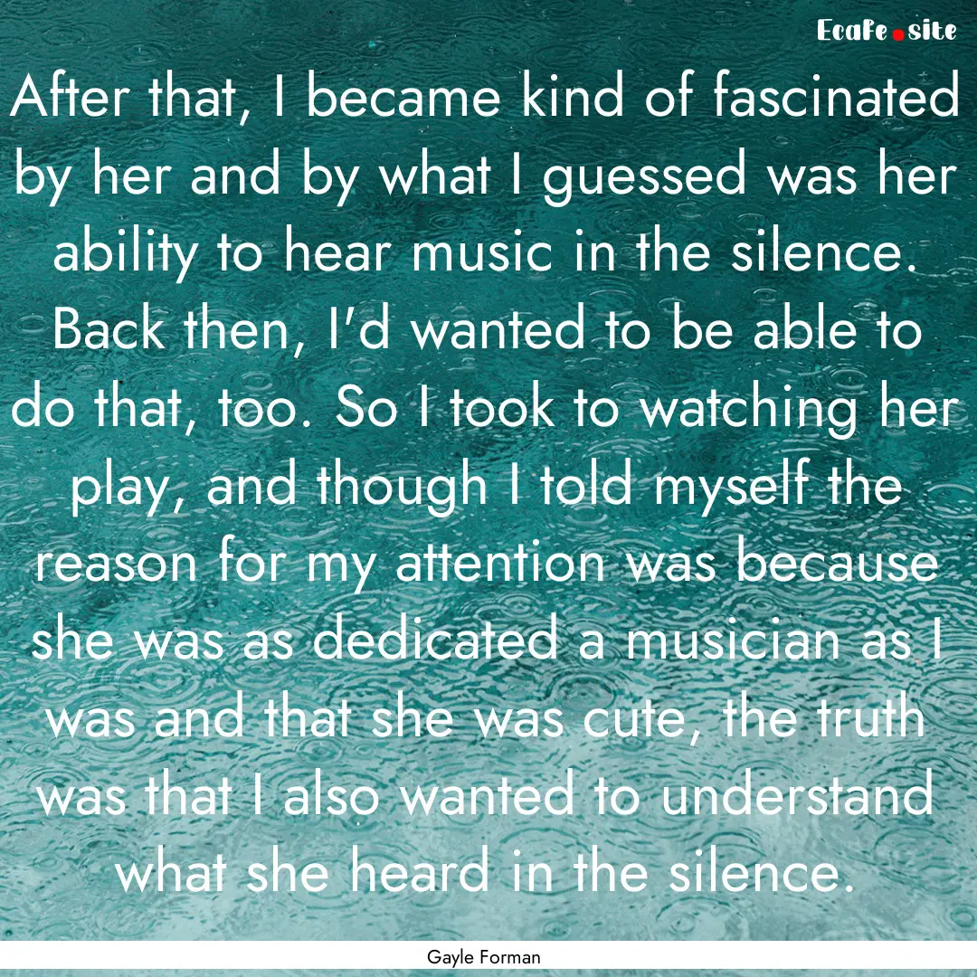 After that, I became kind of fascinated by.... : Quote by Gayle Forman