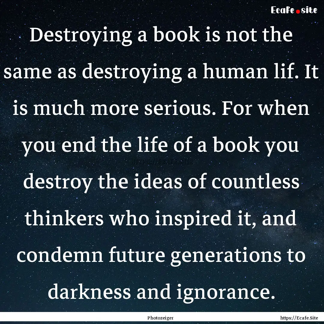 Destroying a book is not the same as destroying.... : Quote by Photozeiger