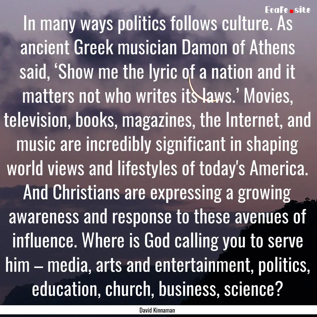 In many ways politics follows culture. As.... : Quote by David Kinnaman