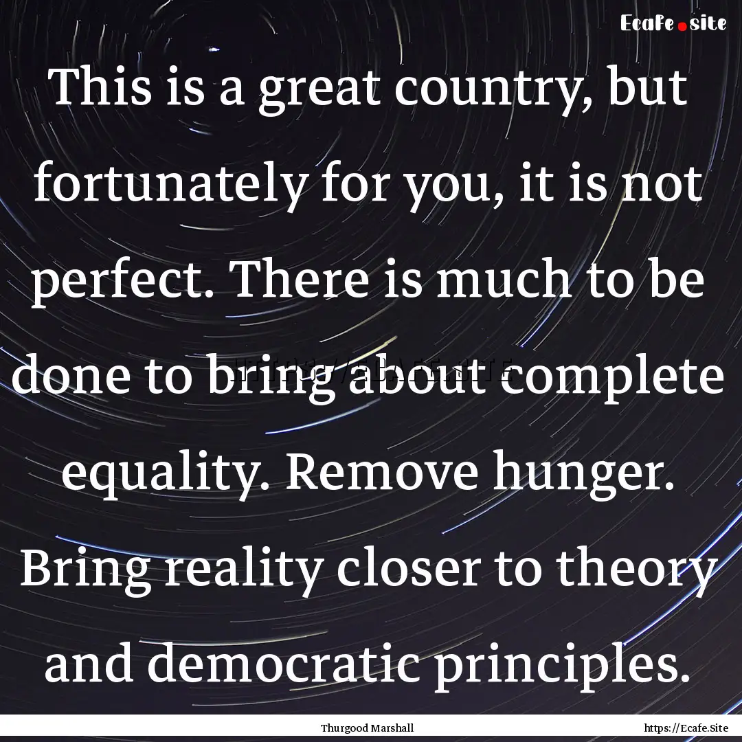 This is a great country, but fortunately.... : Quote by Thurgood Marshall