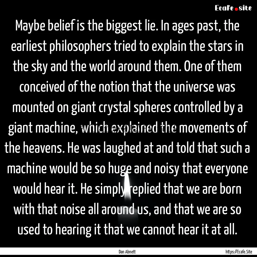 Maybe belief is the biggest lie. In ages.... : Quote by Dan Abnett