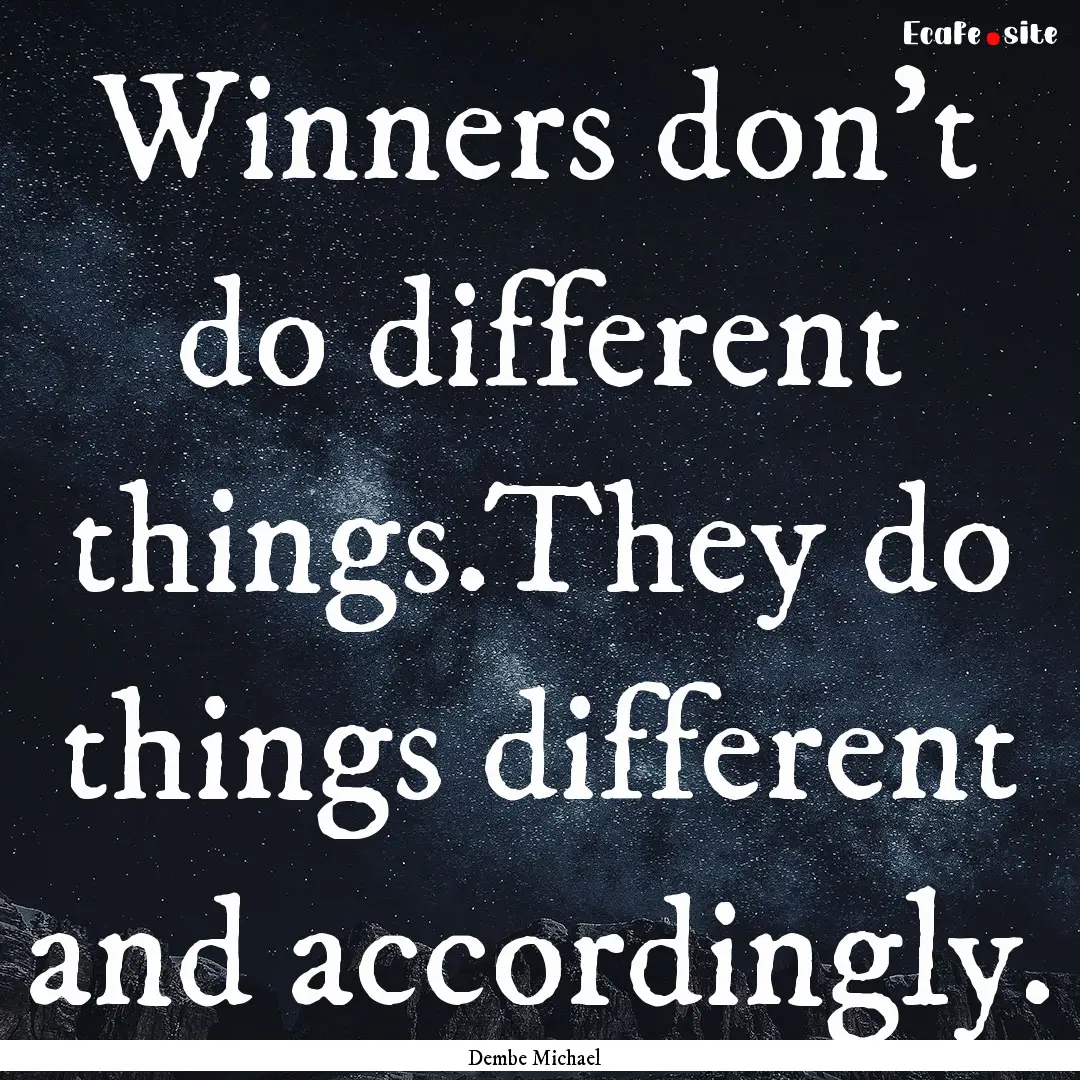 Winners don't do different things.They do.... : Quote by Dembe Michael