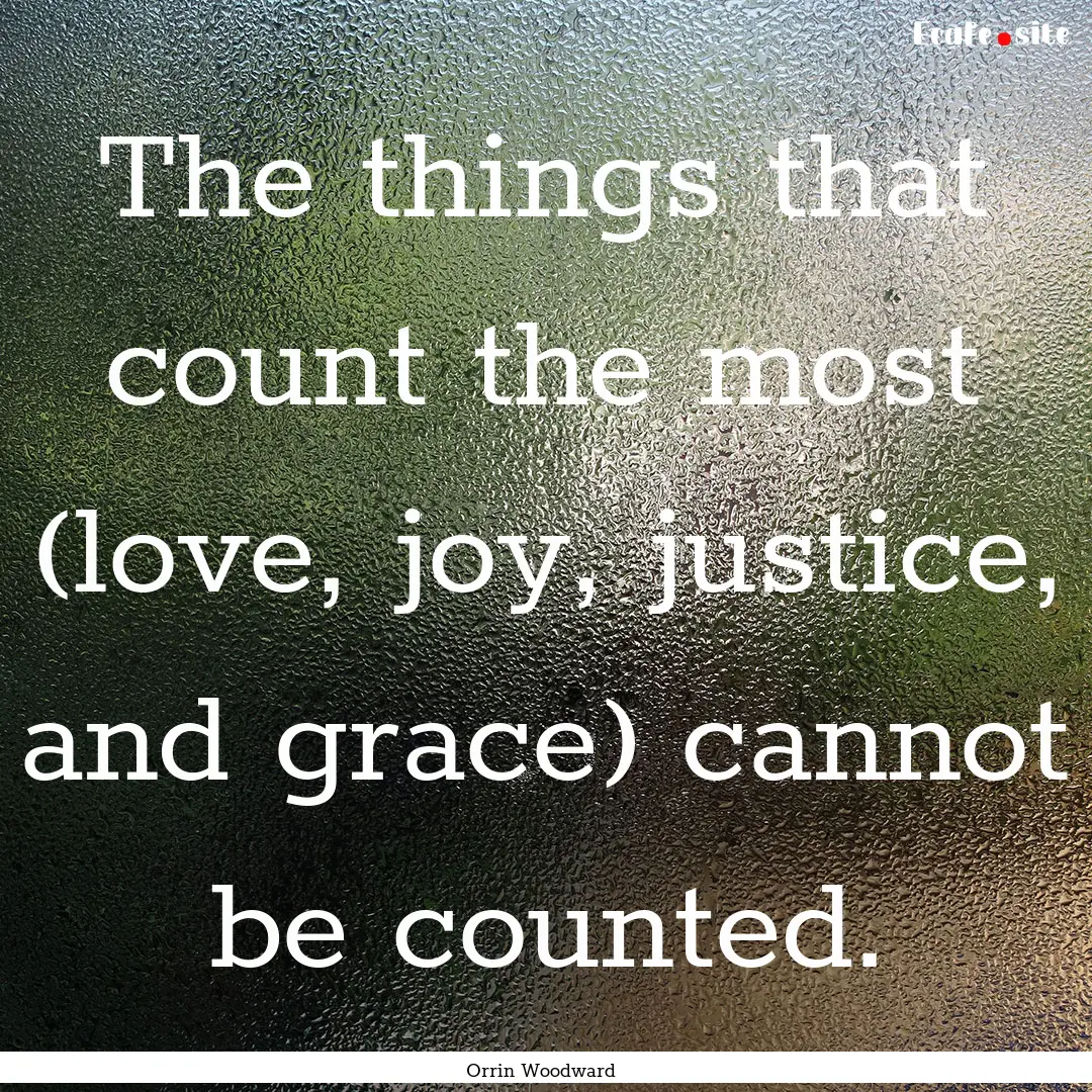 The things that count the most (love, joy,.... : Quote by Orrin Woodward