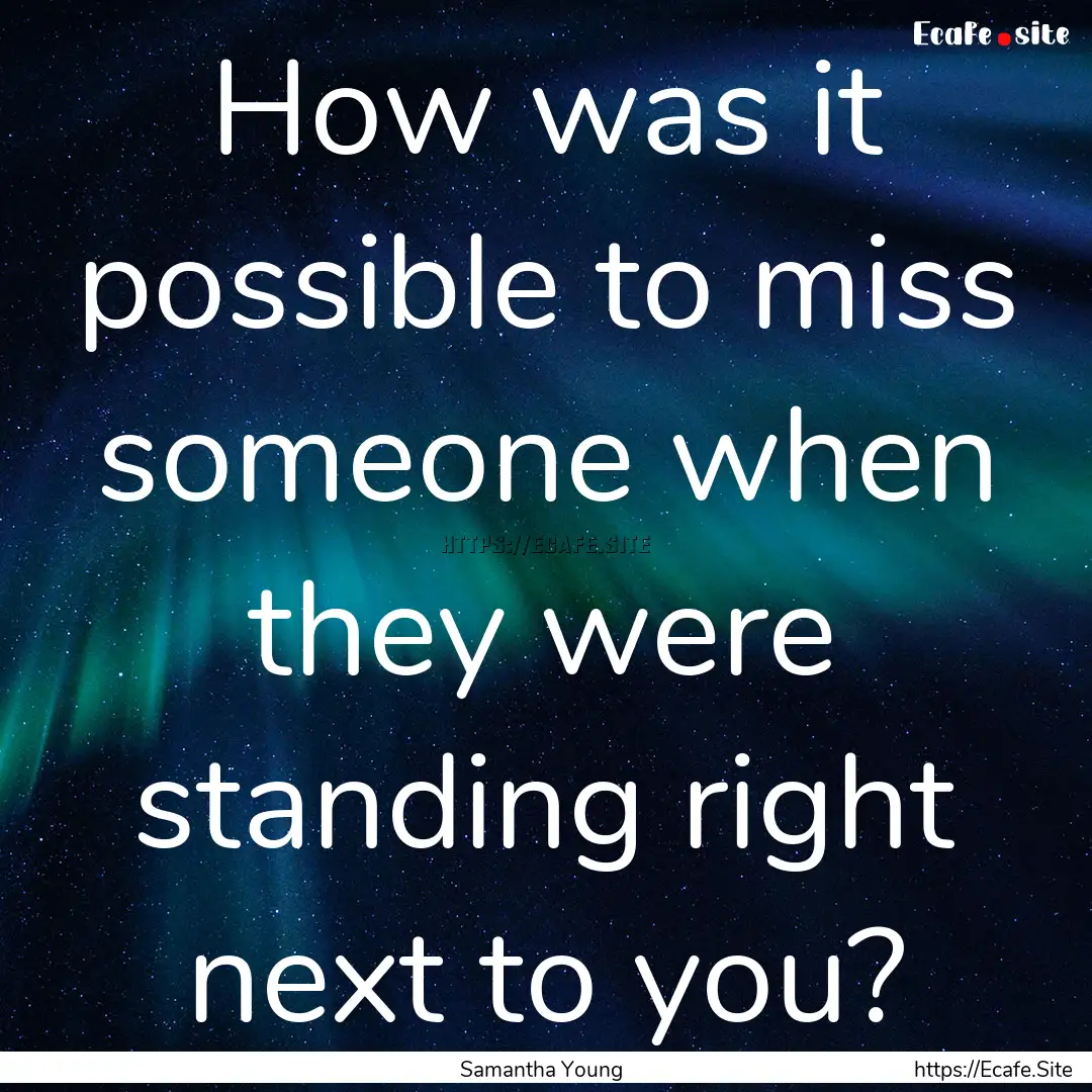 How was it possible to miss someone when.... : Quote by Samantha Young