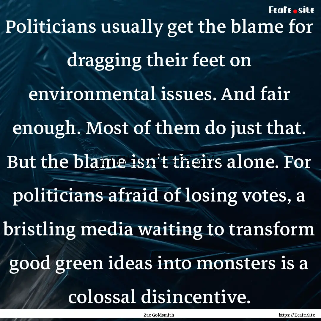 Politicians usually get the blame for dragging.... : Quote by Zac Goldsmith