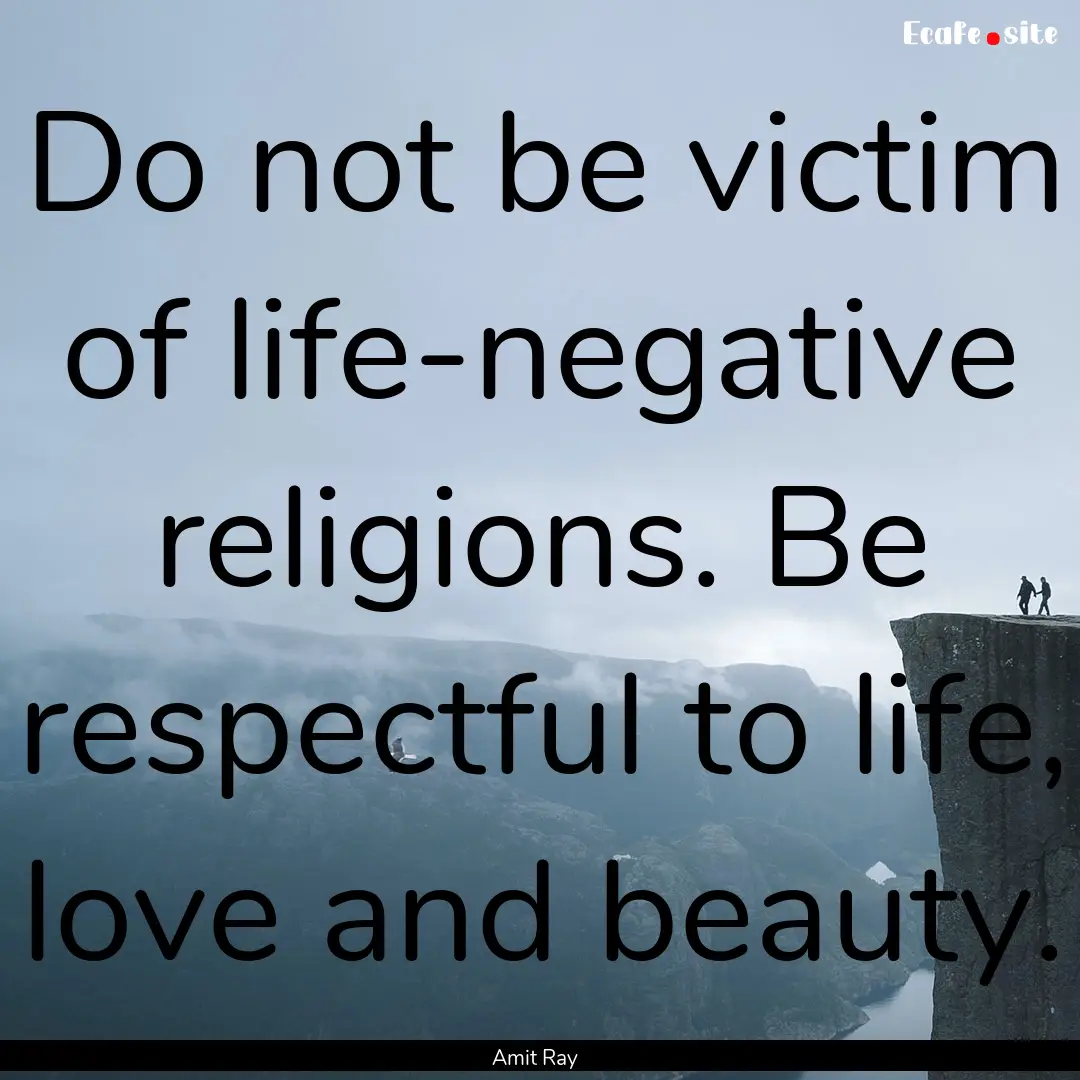 Do not be victim of life-negative religions..... : Quote by Amit Ray