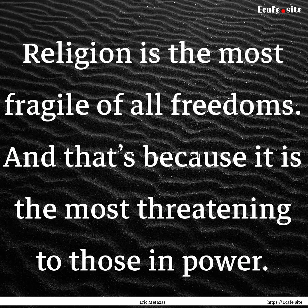 Religion is the most fragile of all freedoms..... : Quote by Eric Metaxas