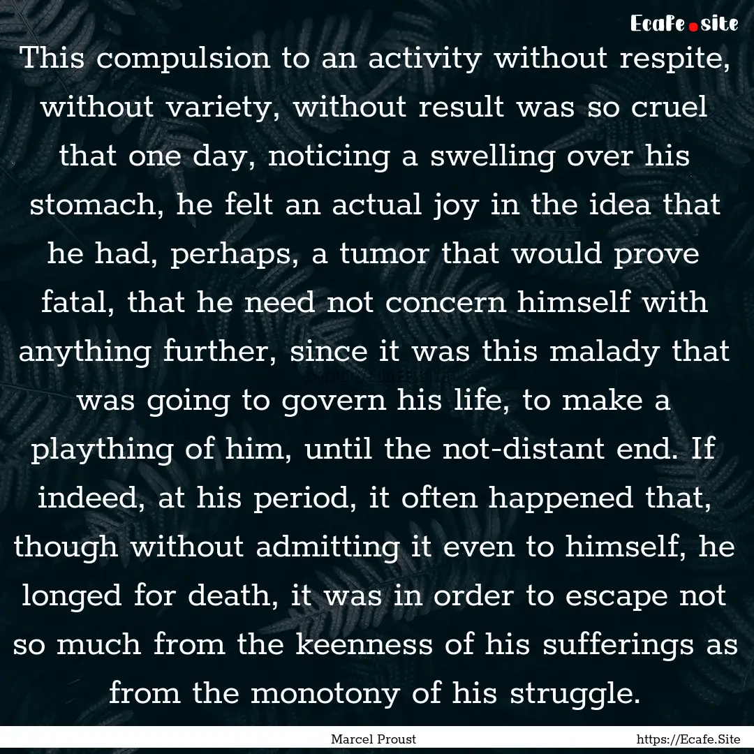 This compulsion to an activity without respite,.... : Quote by Marcel Proust