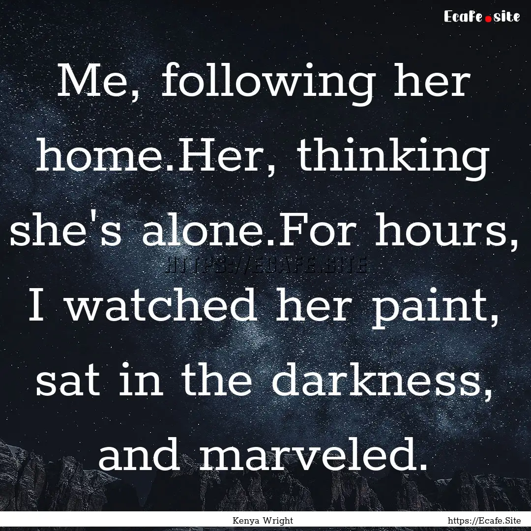 Me, following her home.Her, thinking she's.... : Quote by Kenya Wright