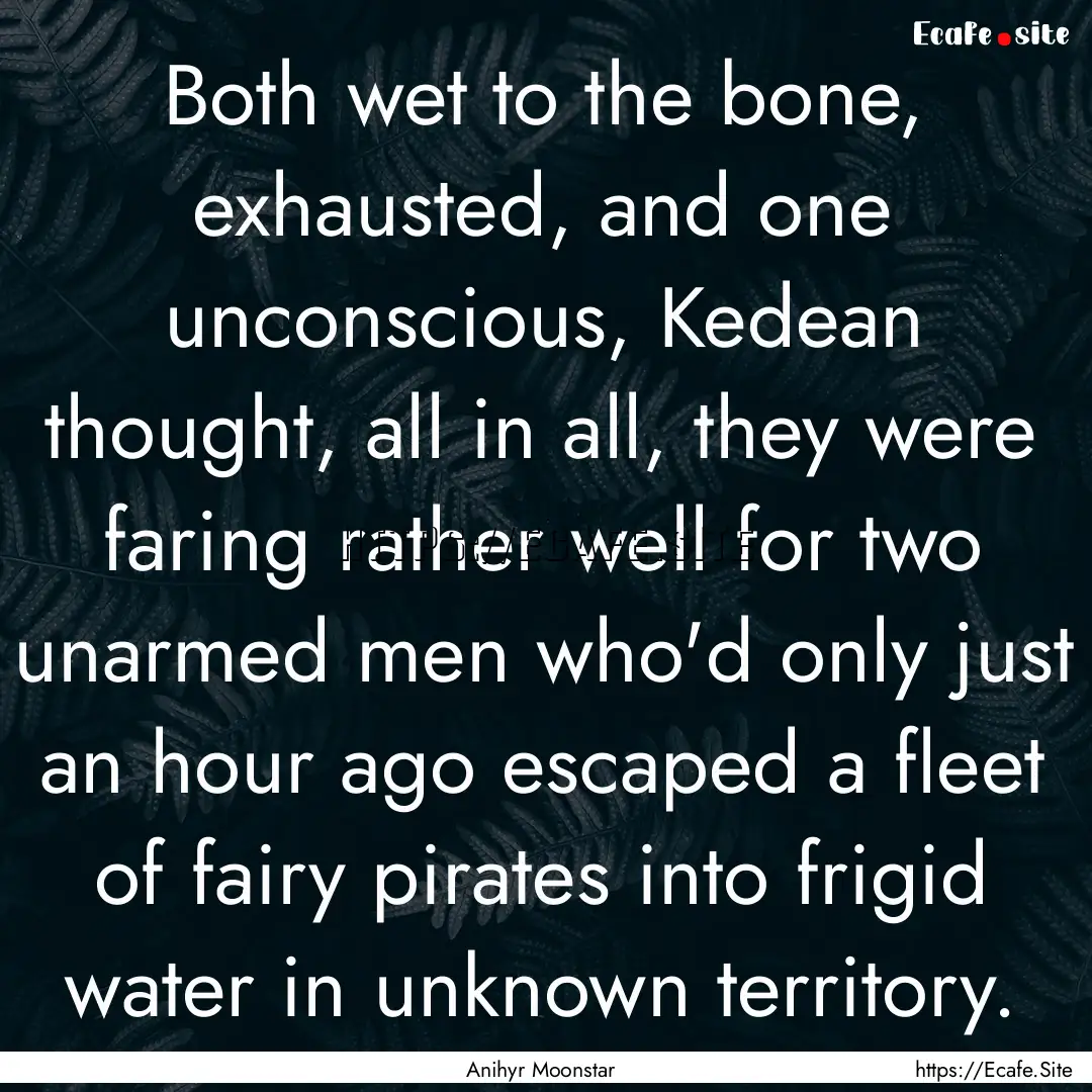 Both wet to the bone, exhausted, and one.... : Quote by Anihyr Moonstar