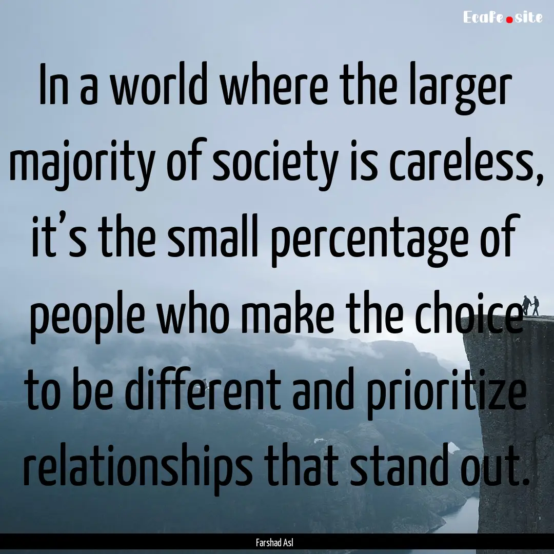 In a world where the larger majority of society.... : Quote by Farshad Asl