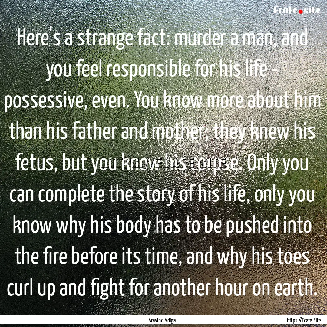 Here's a strange fact: murder a man, and.... : Quote by Aravind Adiga