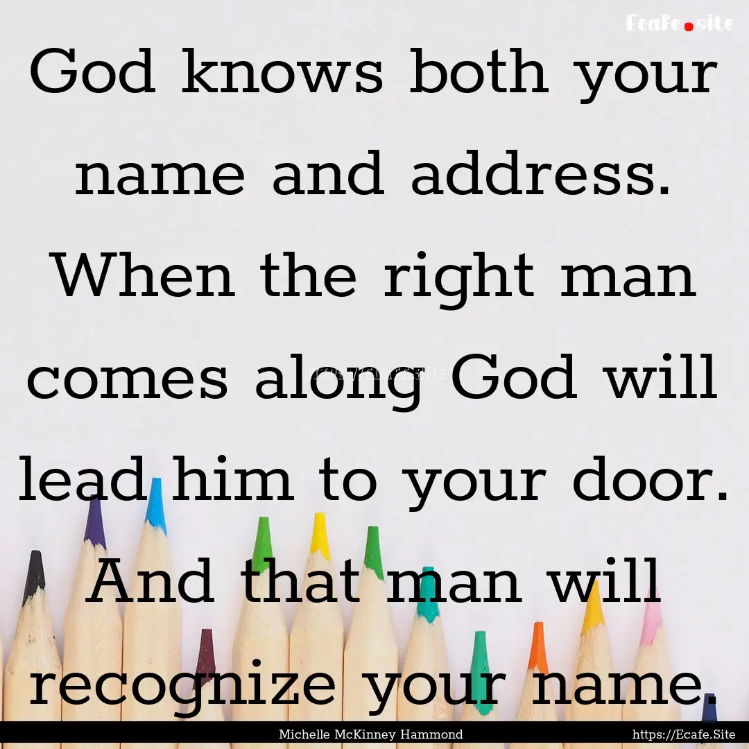 God knows both your name and address. When.... : Quote by Michelle McKinney Hammond