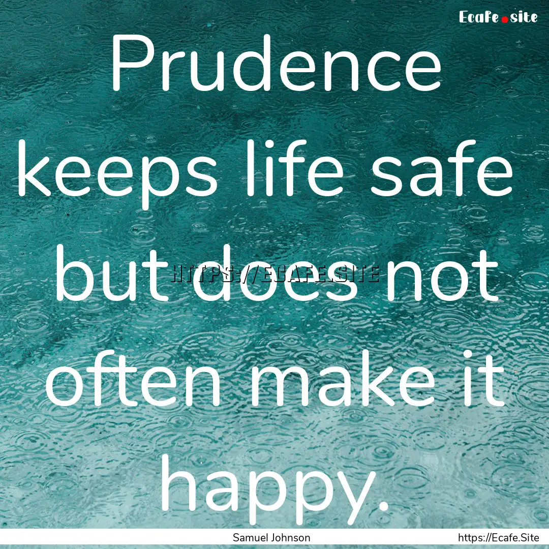 Prudence keeps life safe but does not often.... : Quote by Samuel Johnson