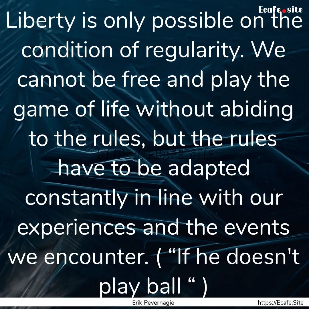 Liberty is only possible on the condition.... : Quote by Erik Pevernagie