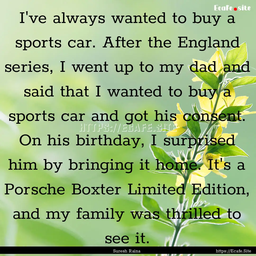 I've always wanted to buy a sports car. After.... : Quote by Suresh Raina