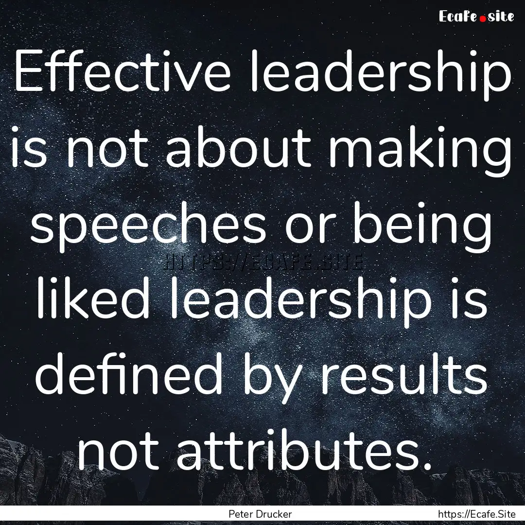 Effective leadership is not about making.... : Quote by Peter Drucker