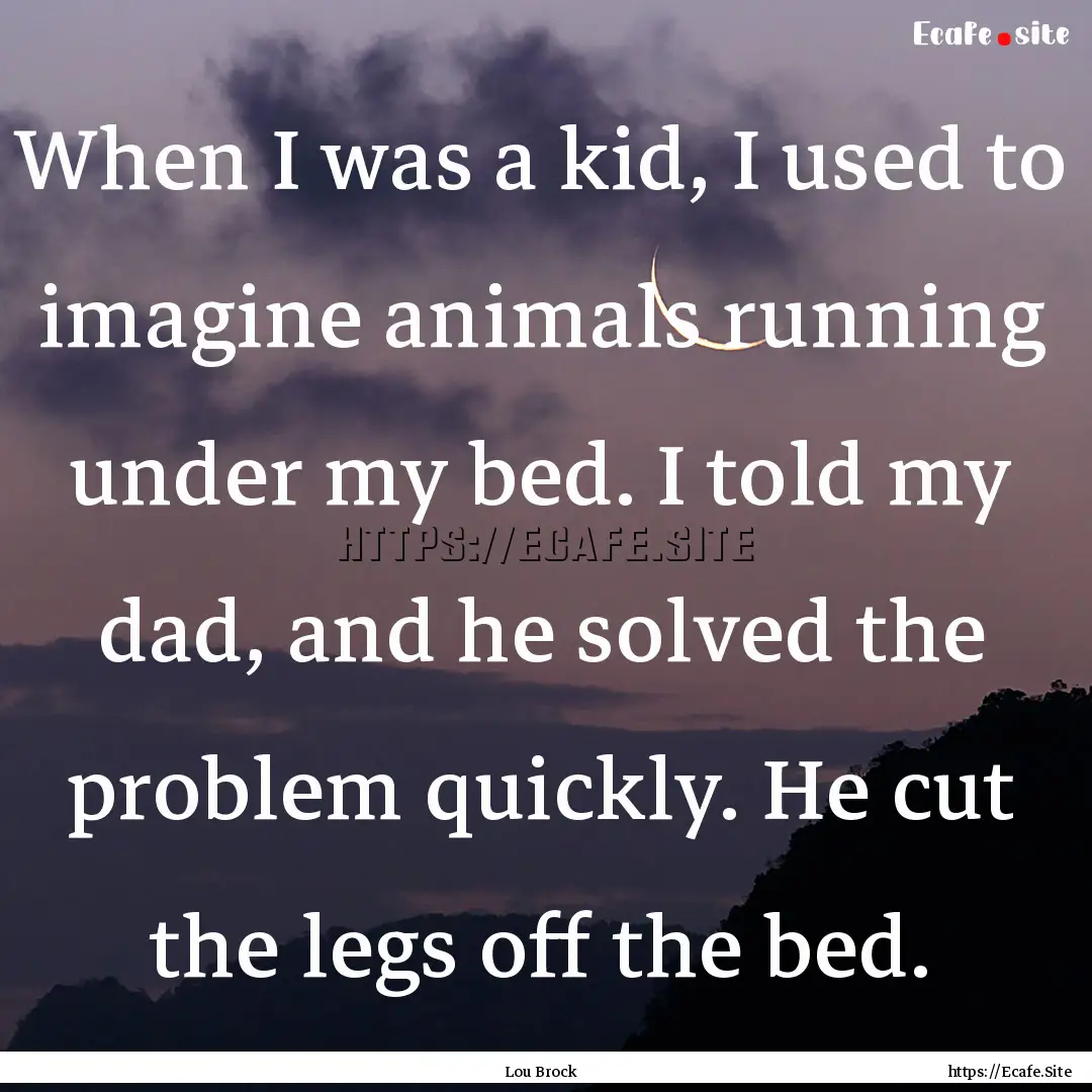 When I was a kid, I used to imagine animals.... : Quote by Lou Brock