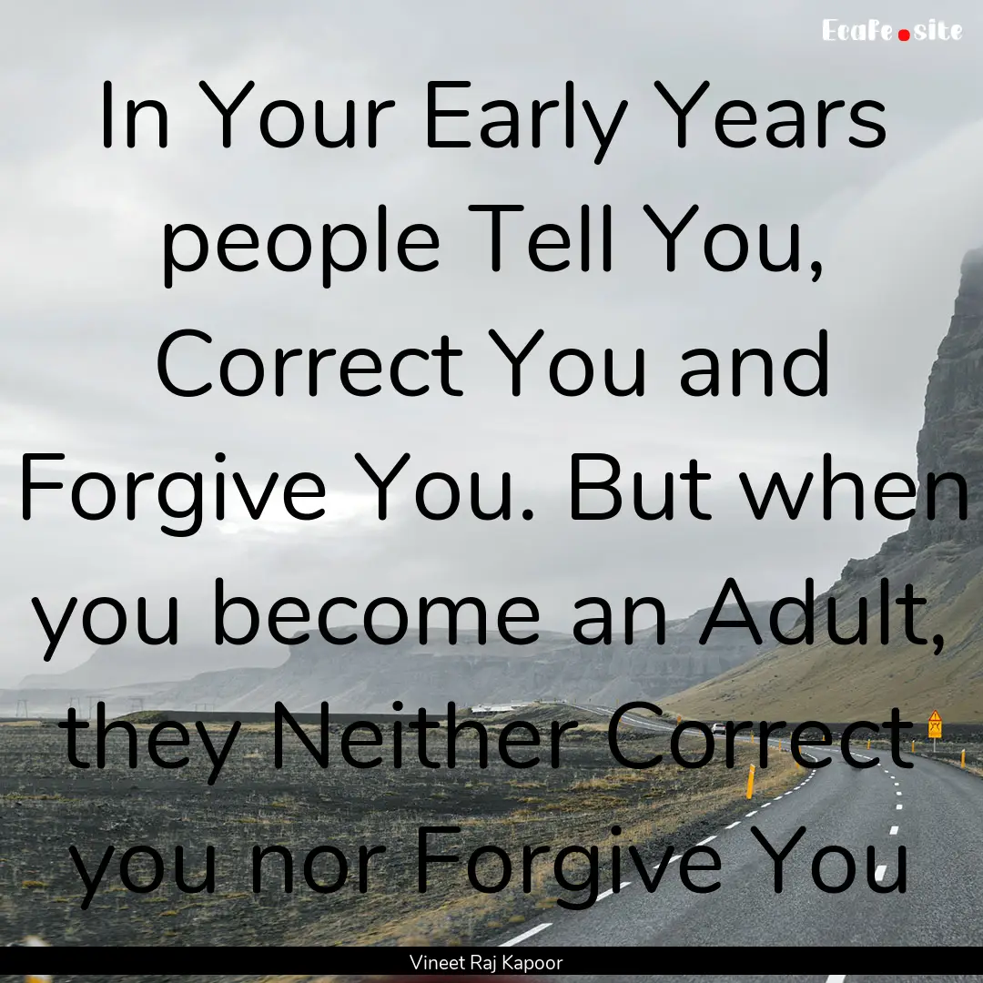 In Your Early Years people Tell You, Correct.... : Quote by Vineet Raj Kapoor