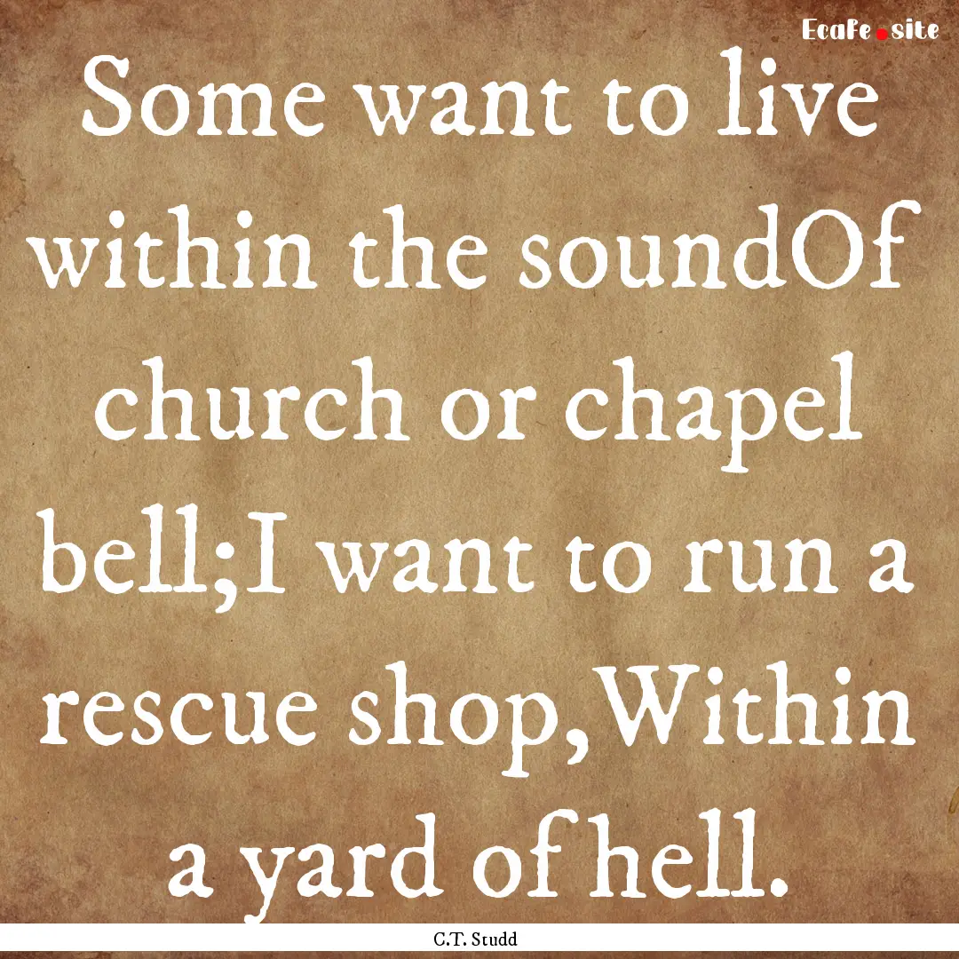 Some want to live within the soundOf church.... : Quote by C.T. Studd