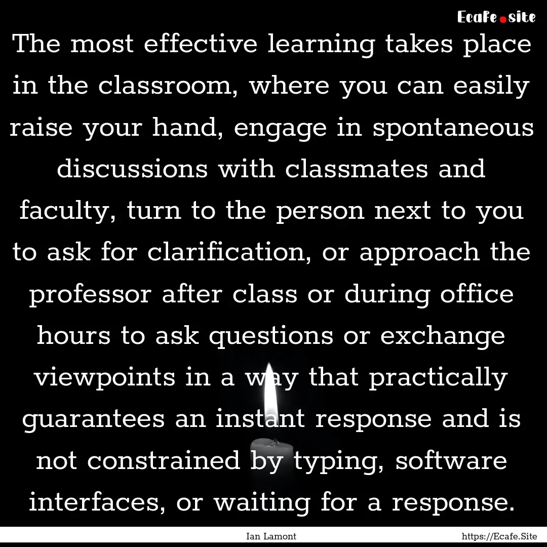 The most effective learning takes place in.... : Quote by Ian Lamont