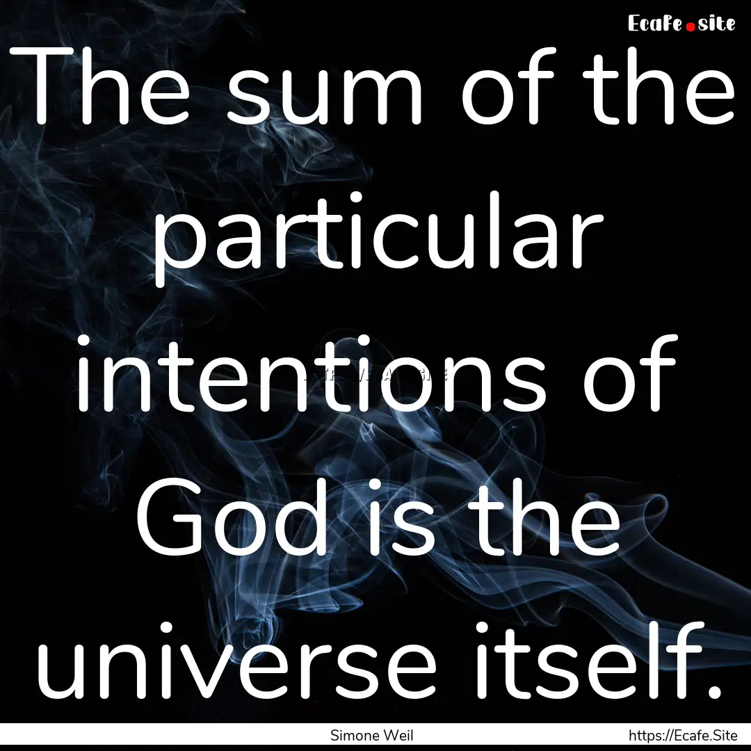 The sum of the particular intentions of God.... : Quote by Simone Weil