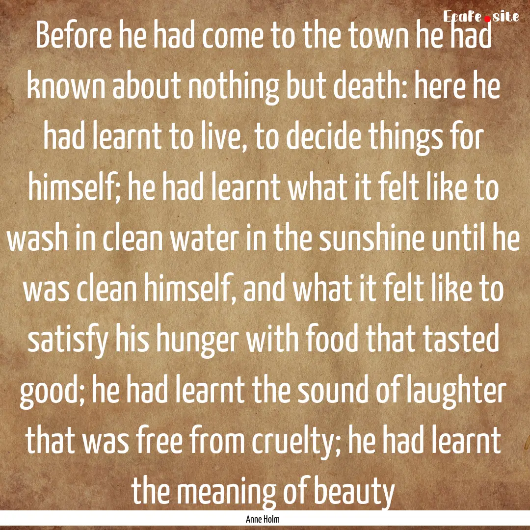 Before he had come to the town he had known.... : Quote by Anne Holm