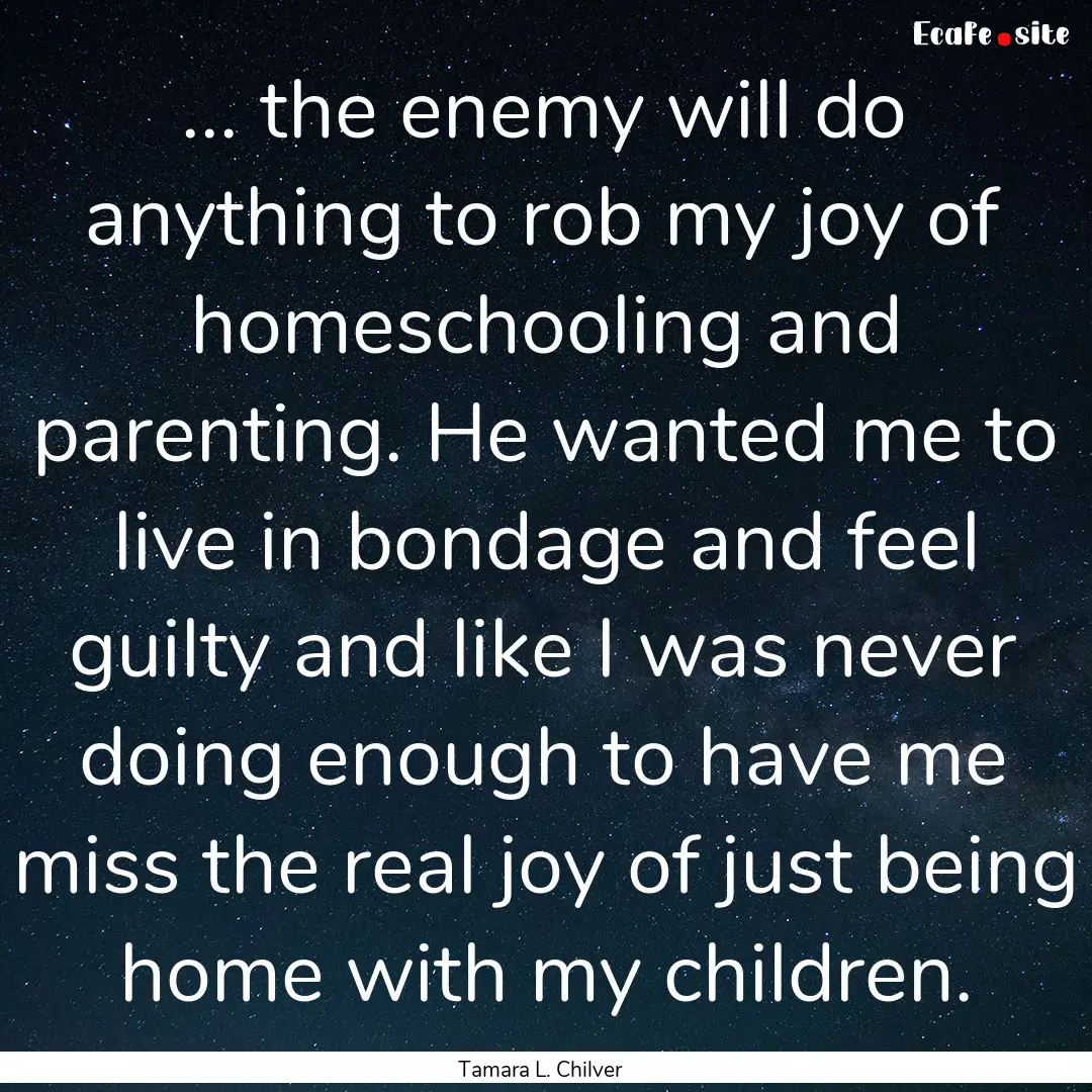 ... the enemy will do anything to rob my.... : Quote by Tamara L. Chilver