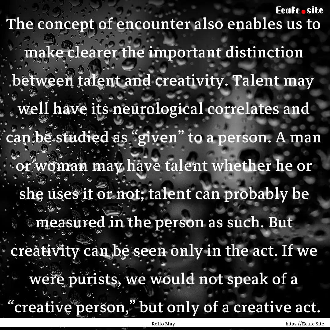 The concept of encounter also enables us.... : Quote by Rollo May