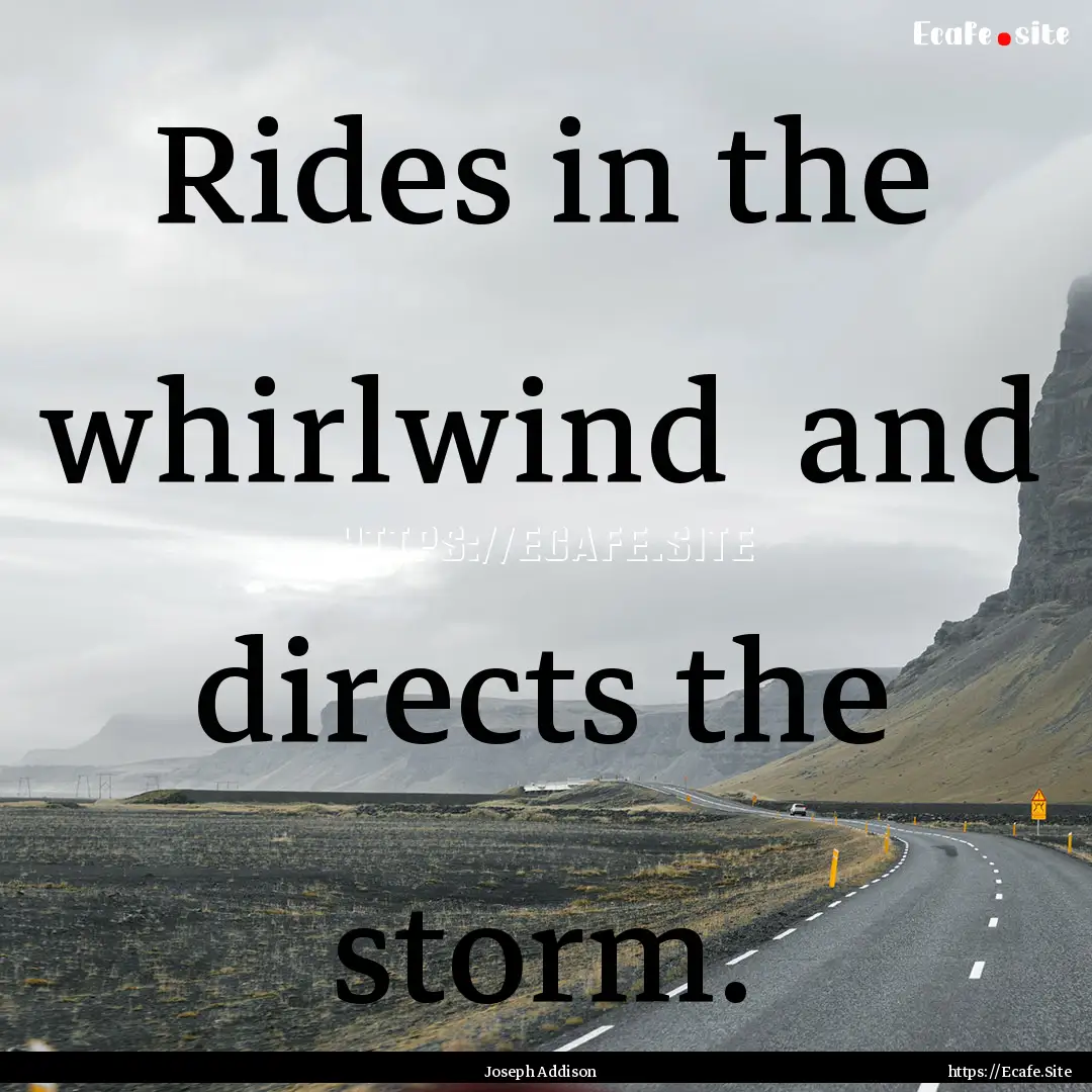 Rides in the whirlwind and directs the storm..... : Quote by Joseph Addison