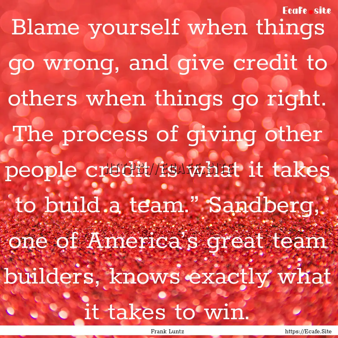 Blame yourself when things go wrong, and.... : Quote by Frank Luntz