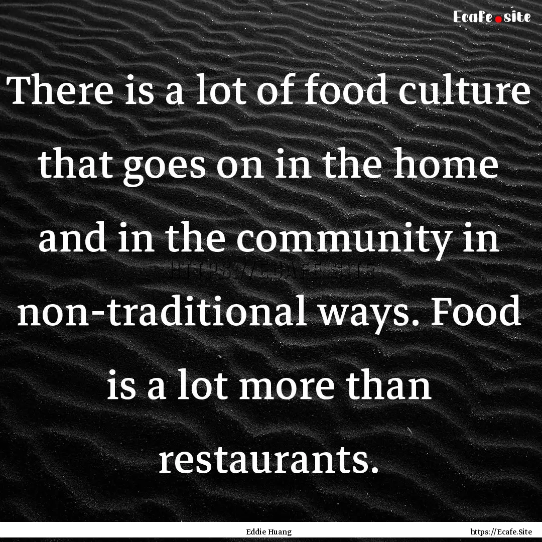 There is a lot of food culture that goes.... : Quote by Eddie Huang