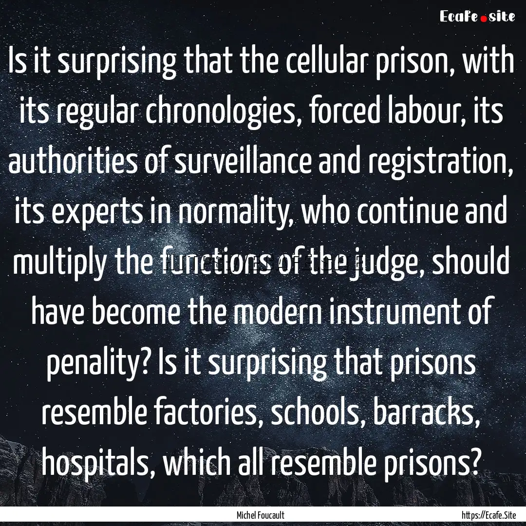 Is it surprising that the cellular prison,.... : Quote by Michel Foucault