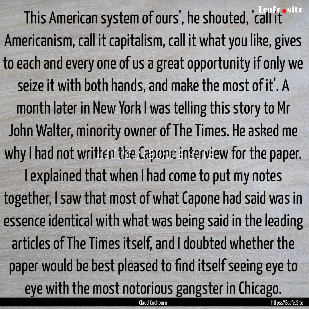 This American system of ours', he shouted,.... : Quote by Claud Cockburn