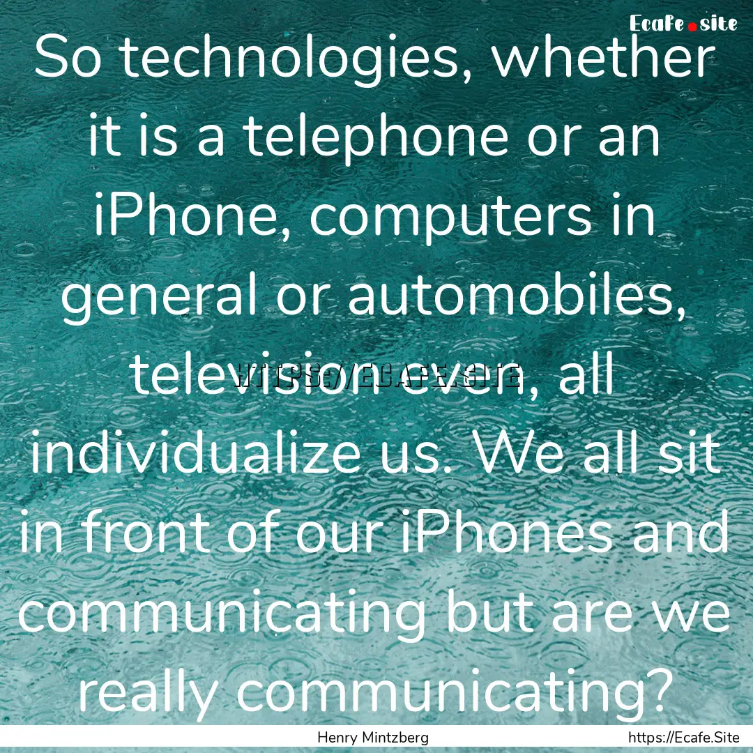 So technologies, whether it is a telephone.... : Quote by Henry Mintzberg