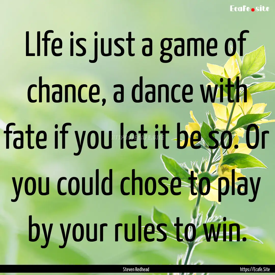 LIfe is just a game of chance, a dance with.... : Quote by Steven Redhead