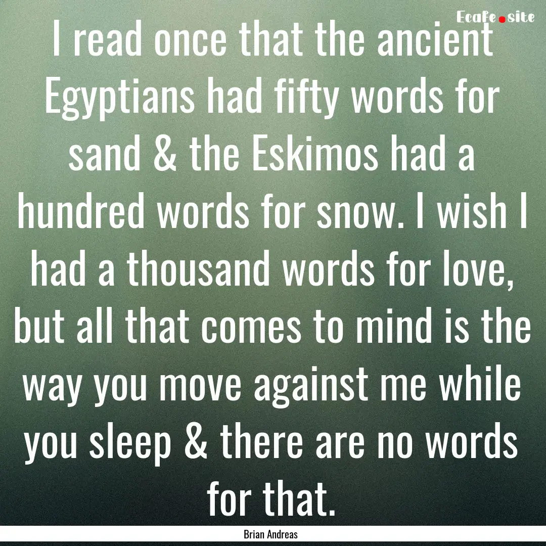 I read once that the ancient Egyptians had.... : Quote by Brian Andreas