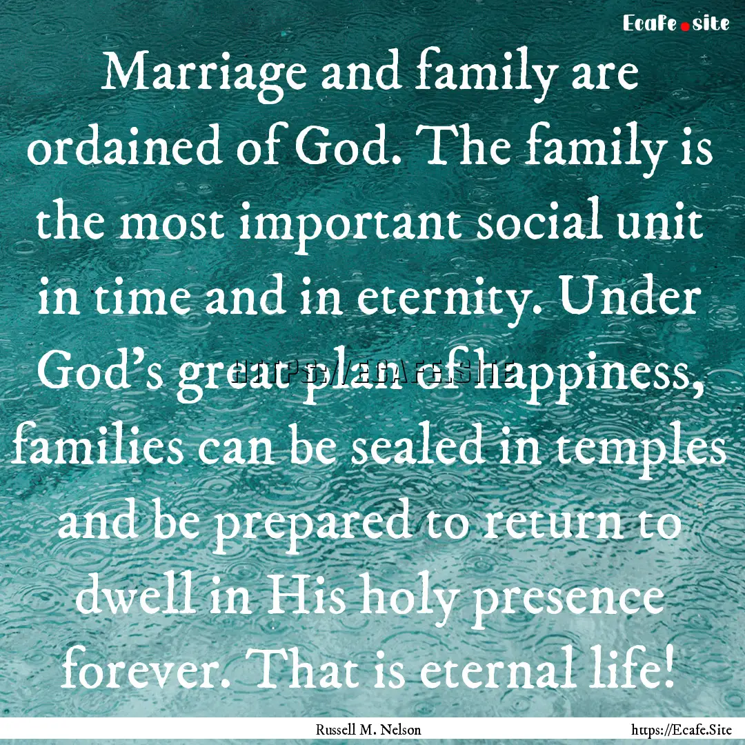 Marriage and family are ordained of God..... : Quote by Russell M. Nelson