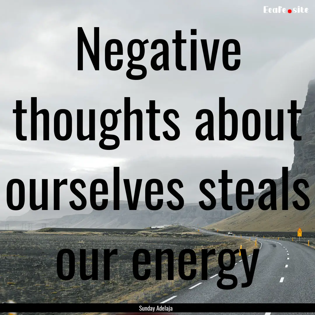 Negative thoughts about ourselves steals.... : Quote by Sunday Adelaja