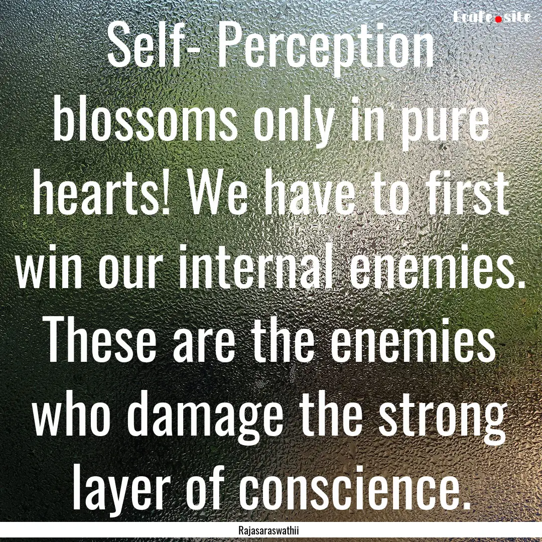 Self- Perception blossoms only in pure hearts!.... : Quote by Rajasaraswathii