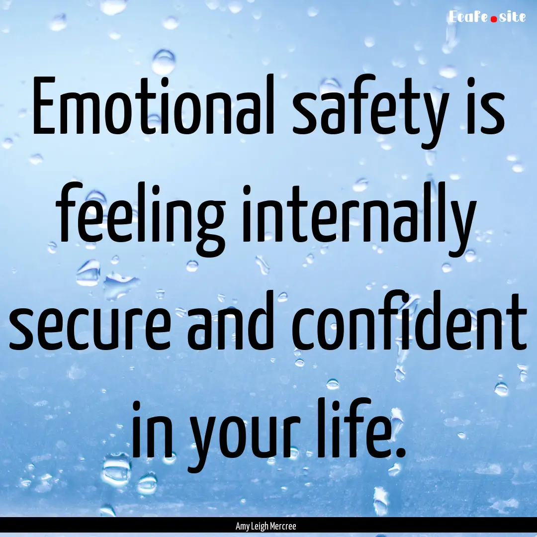 Emotional safety is feeling internally secure.... : Quote by Amy Leigh Mercree