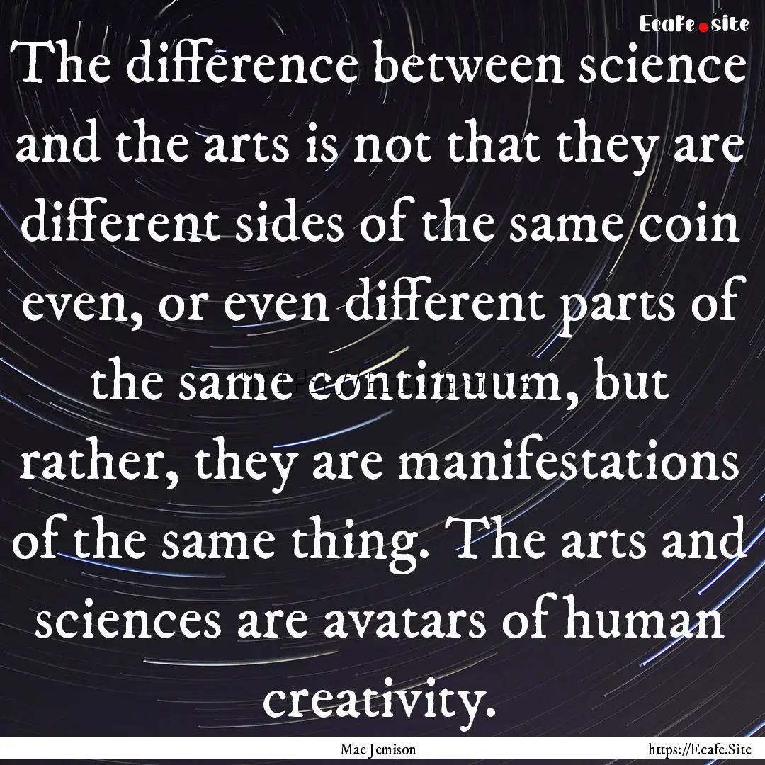 The difference between science and the arts.... : Quote by Mae Jemison