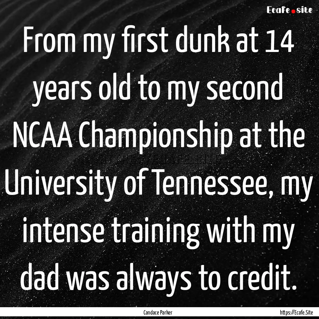 From my first dunk at 14 years old to my.... : Quote by Candace Parker