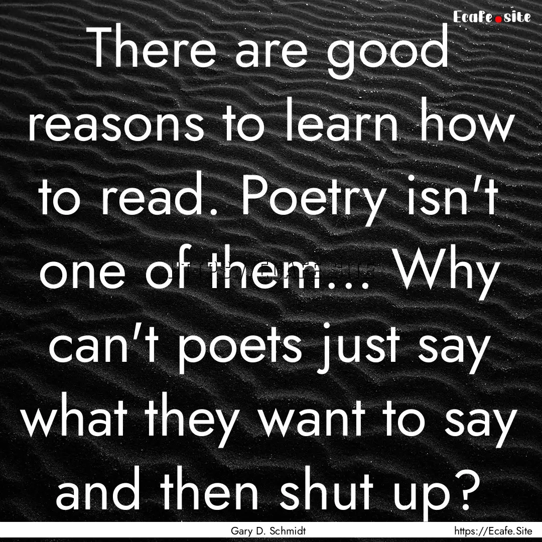 There are good reasons to learn how to read..... : Quote by Gary D. Schmidt