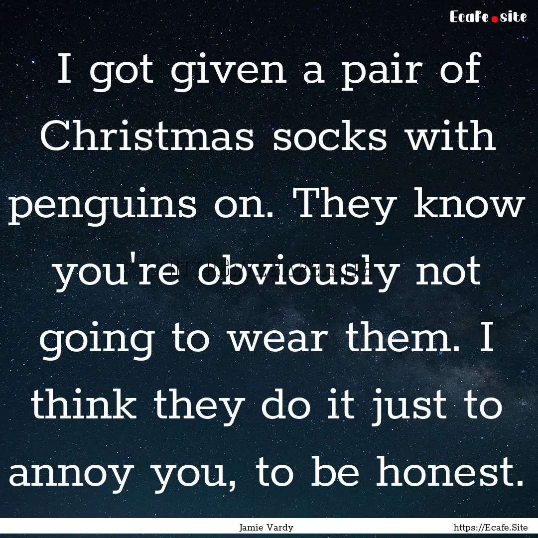 I got given a pair of Christmas socks with.... : Quote by Jamie Vardy