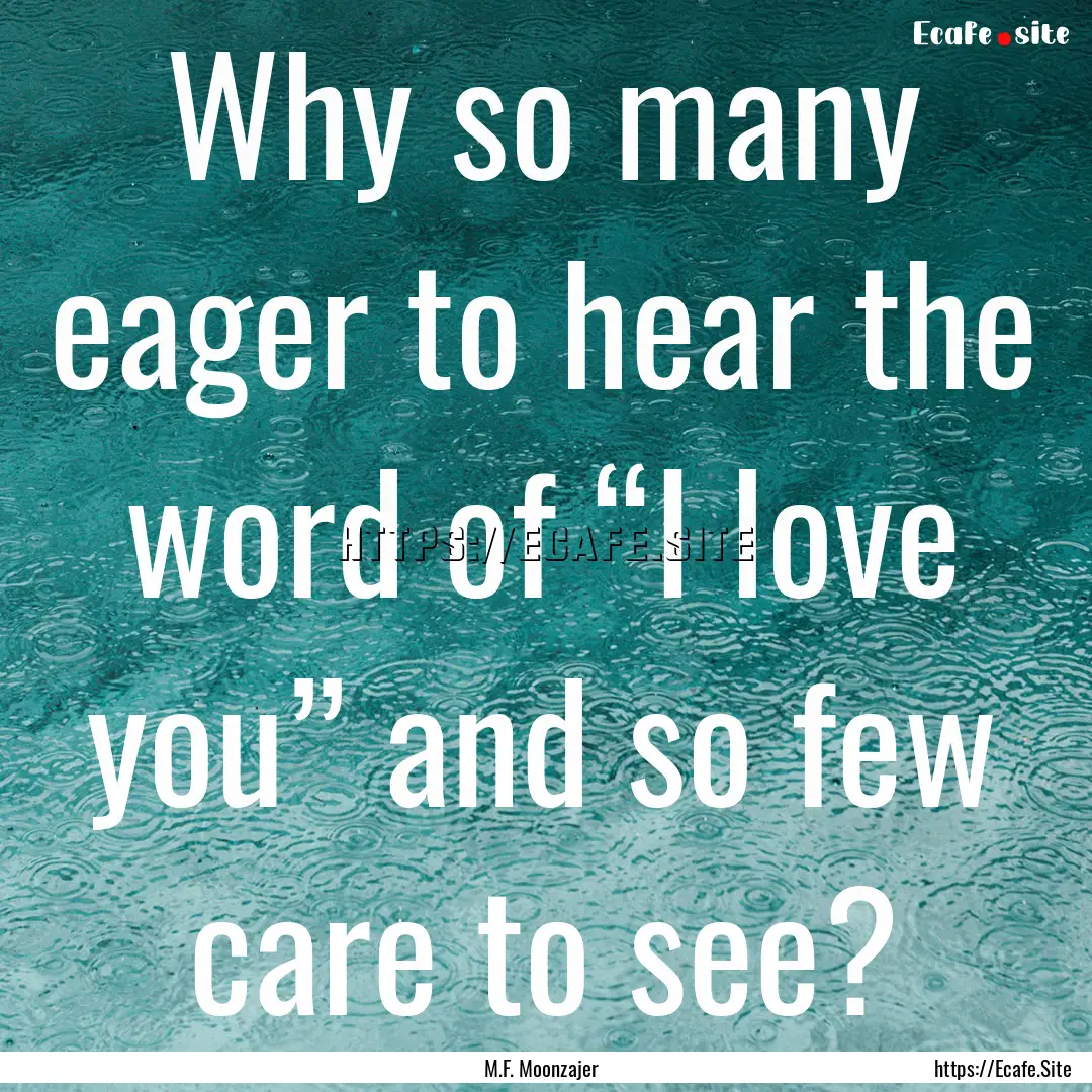 Why so many eager to hear the word of “I.... : Quote by M.F. Moonzajer